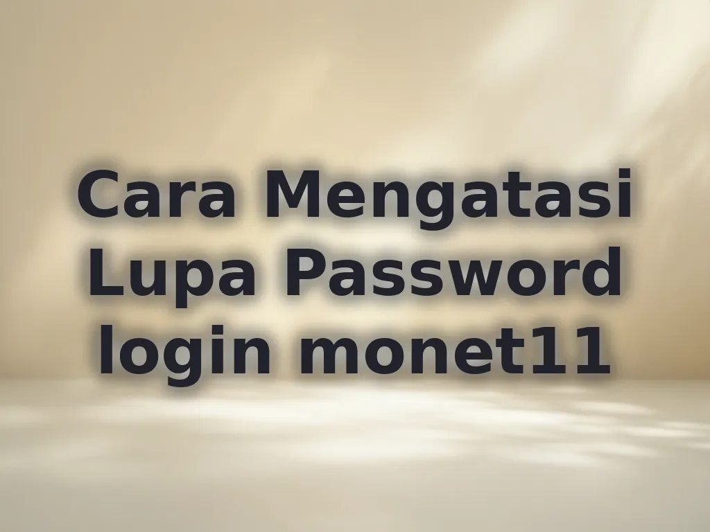 Cara Mengatasi Lupa Password login monet11
