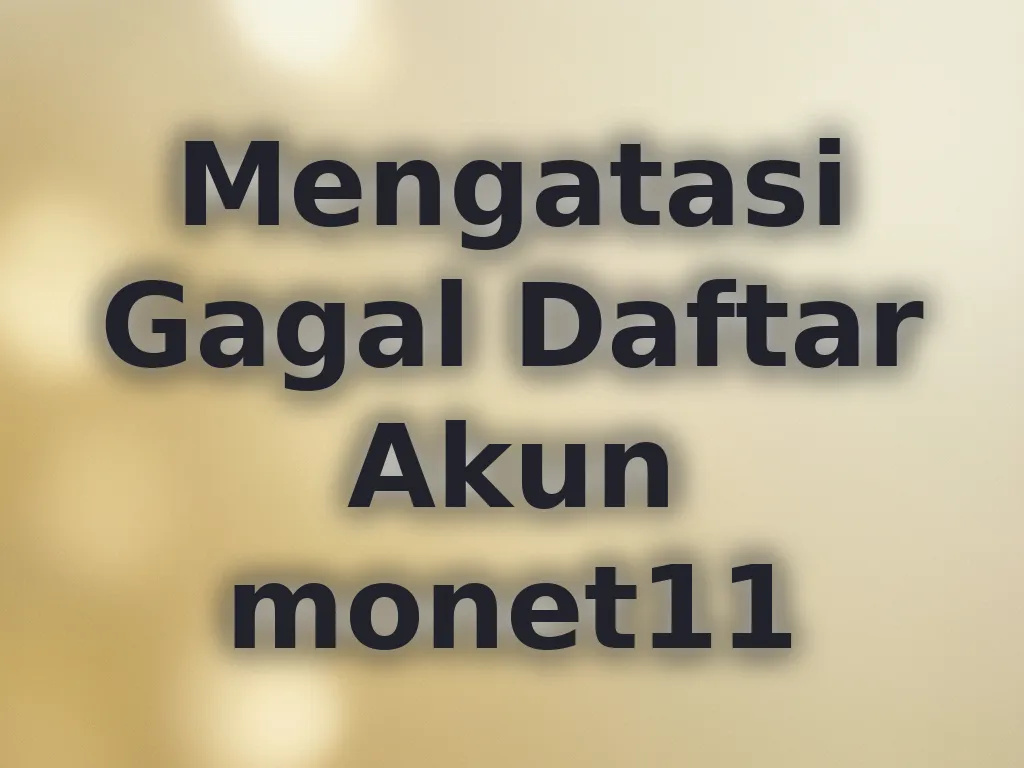Mengatasi Gagal Daftar Akun monet11